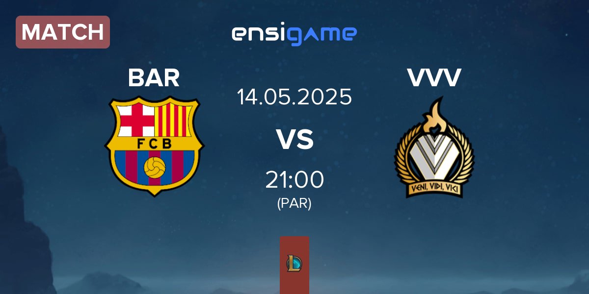 Match Barça eSports BAR vs Veni Vidi Vici VVV | 14.05