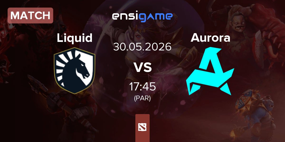Match Team Liquid Liquid vs Aurora Gaming Aurora | 30.05