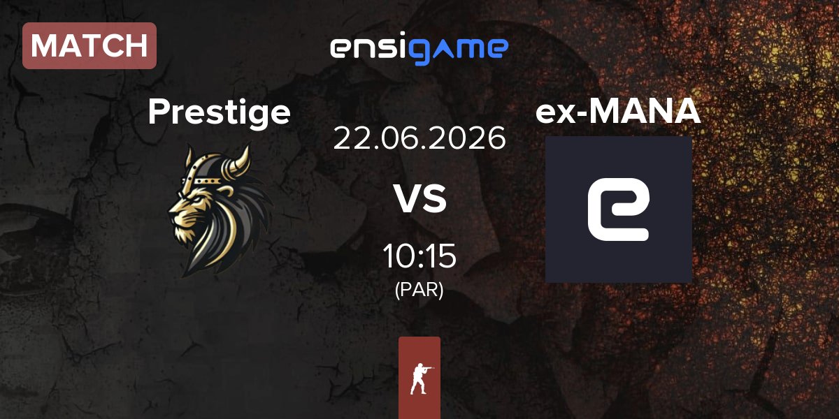Match Prestige Esport Prestige vs ex-MANA eSports ex-MANA | 22.06