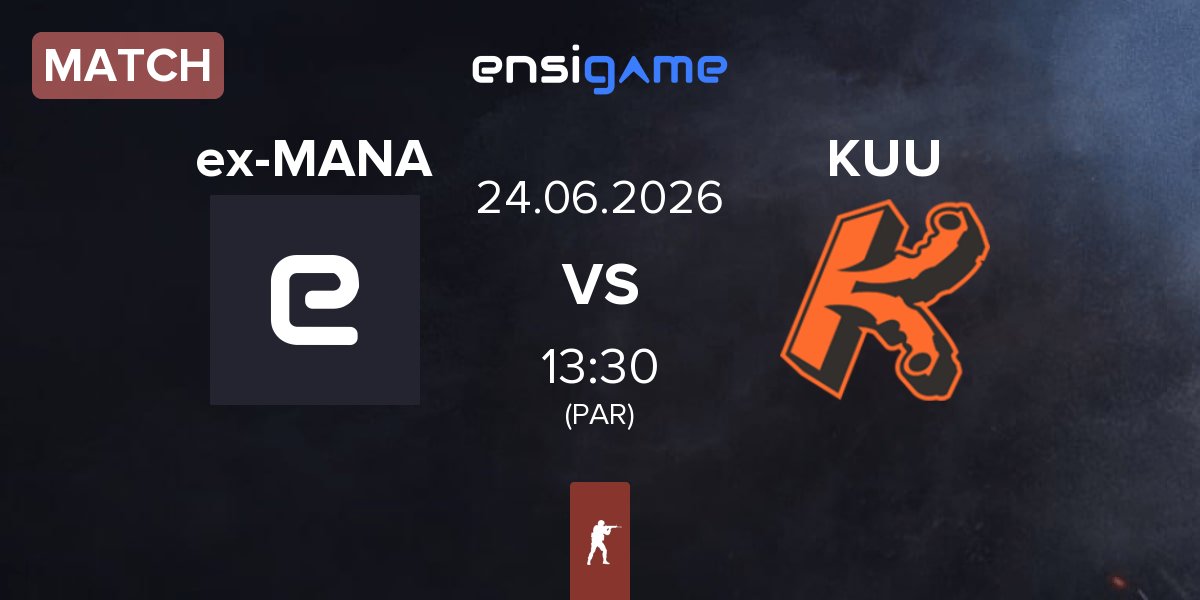 Match ex-MANA eSports ex-MANA vs KUUSAMO.gg KUU | 24.06