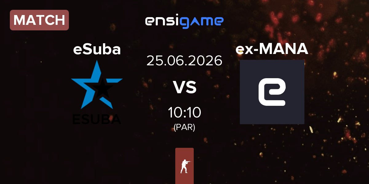 Match eSuba vs ex-MANA eSports ex-MANA | 25.06