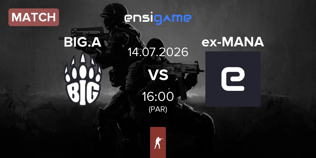 Match BIG Academy BIG.A vs ex-MANA eSports ex-MANA | 14.07