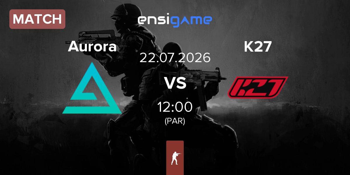 Match Aurora Gaming Aurora vs K27 | 22.07