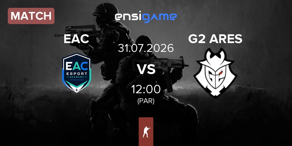 Match Esport Academy Copenhagen EAC vs G2 Ares G2 ARES | 31.07
