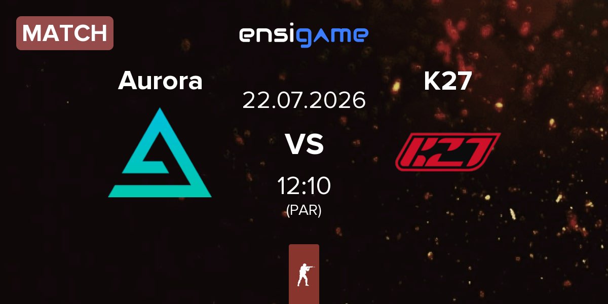 Match Aurora Gaming Aurora vs K27 | 22.07