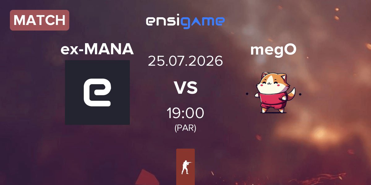 Partida ex-MANA eSports ex-MANA vs megoshort megO | 25.07