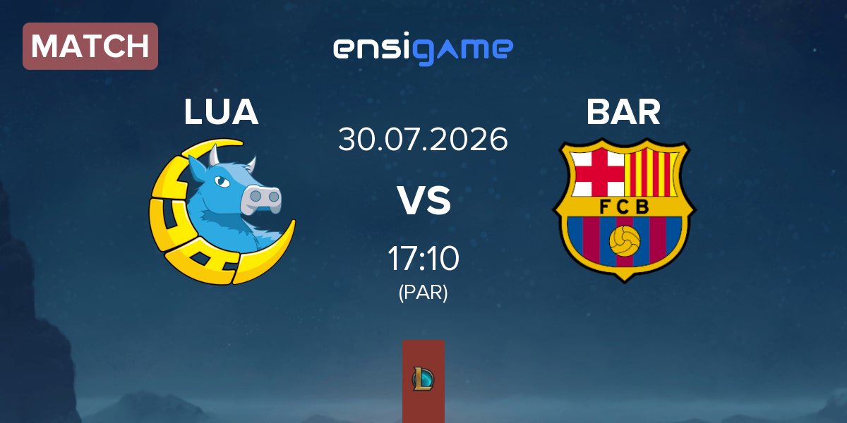 Match LUA Gaming LUA vs Barça eSports BAR | 30.07