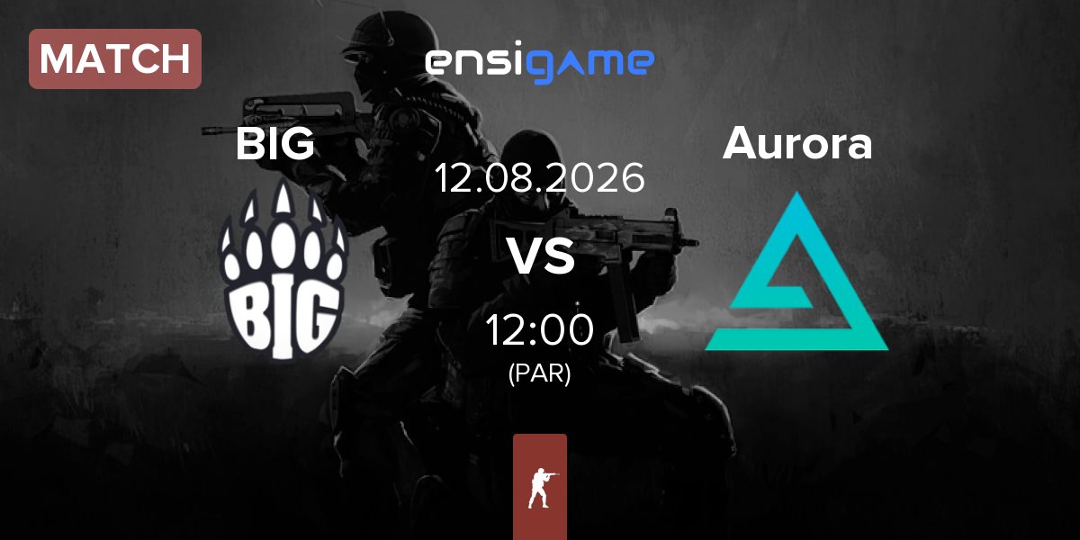 Match BIG BIG  vs Aurora Gaming Aurora | 12.08