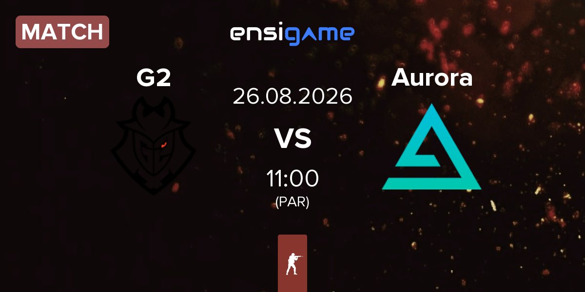 Match G2 Esports G2 vs Aurora Gaming Aurora | 26.08
