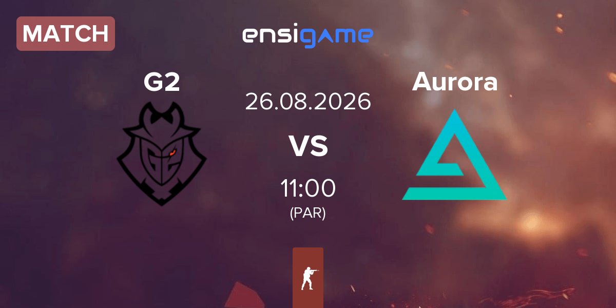 Match G2 Esports G2 vs Aurora Gaming Aurora | 26.08