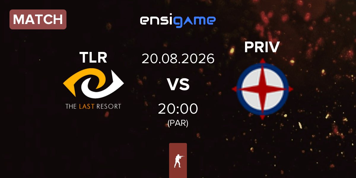 Match The Last Resort TLR vs Privateer PRIV | 20.08