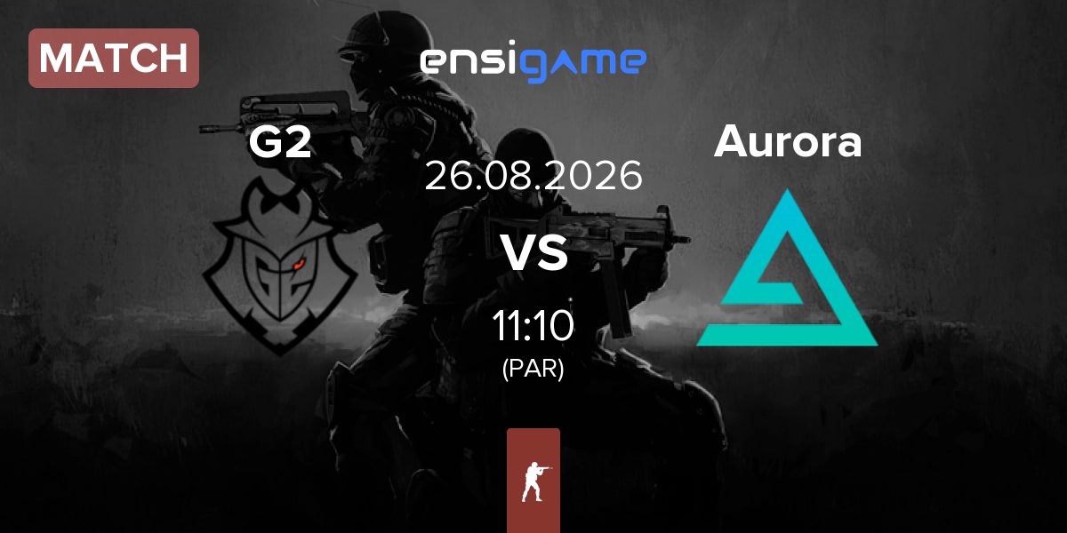 Match G2 Esports G2 vs Aurora Gaming Aurora | 26.08