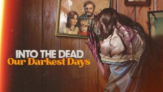 Into the Dead Our Darkest Days Now Available on Steam in Early Access