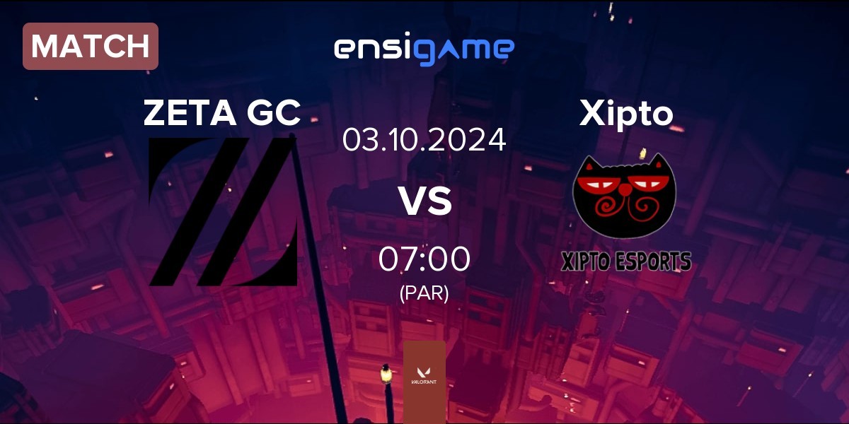 Match ZETA DIVISION GC ZETA GC vs Xipto Esports Xipto | 03.10