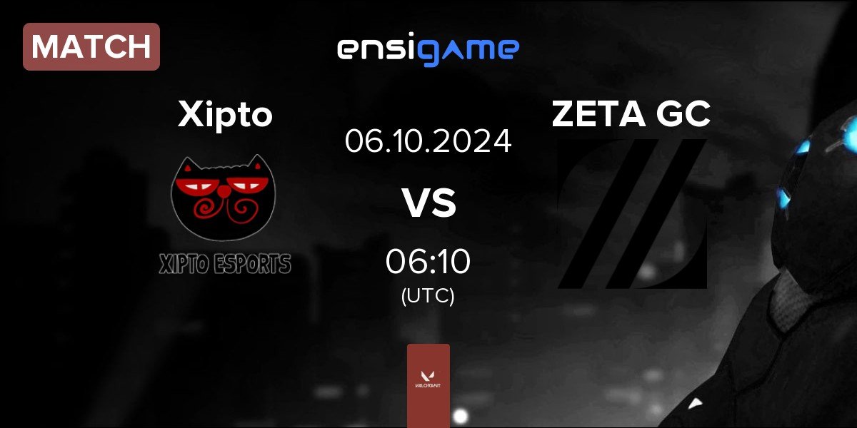 Match Xipto Esports Xipto vs ZETA DIVISION GC ZETA GC | 06.10