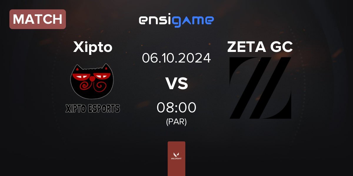 Match Xipto Esports Xipto vs ZETA DIVISION GC ZETA GC | 06.10