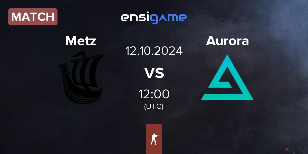 Match Metizport Metz vs Aurora Gaming Aurora | 12.10