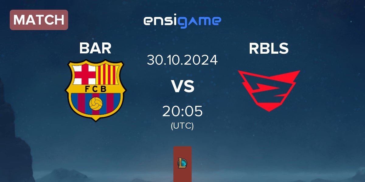 Match Barça eSports BAR vs Rebels Gaming RBLS | 30.10