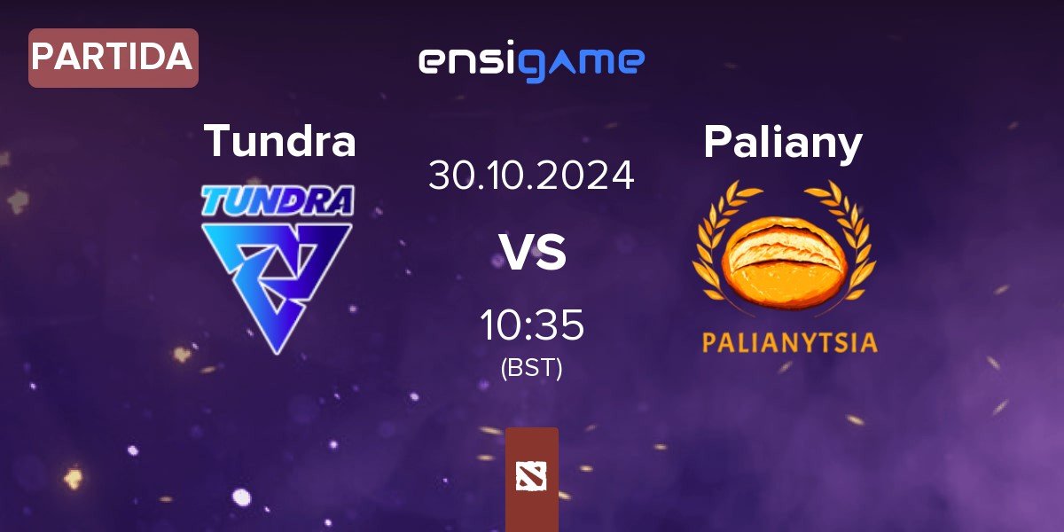 Partida Tundra Esports Tundra vs Palianytsia Paliany | 30.10