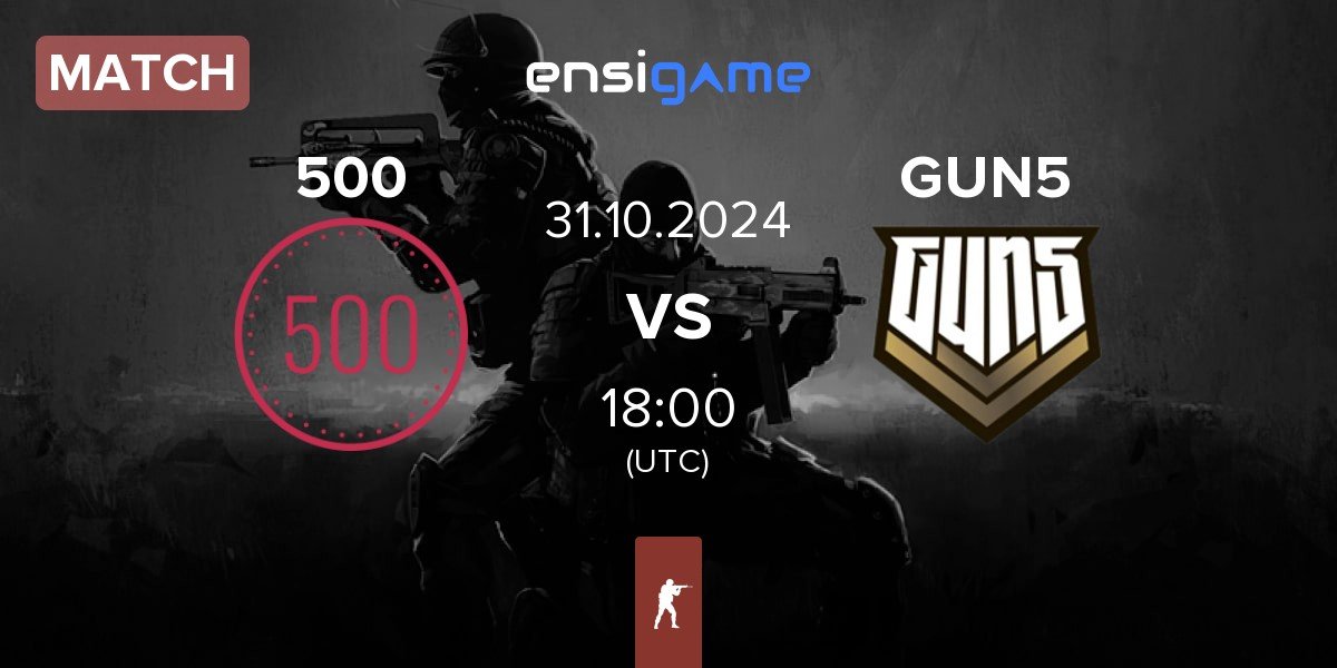 Match 500 vs GUN5 Esports GUN5 | 31.10