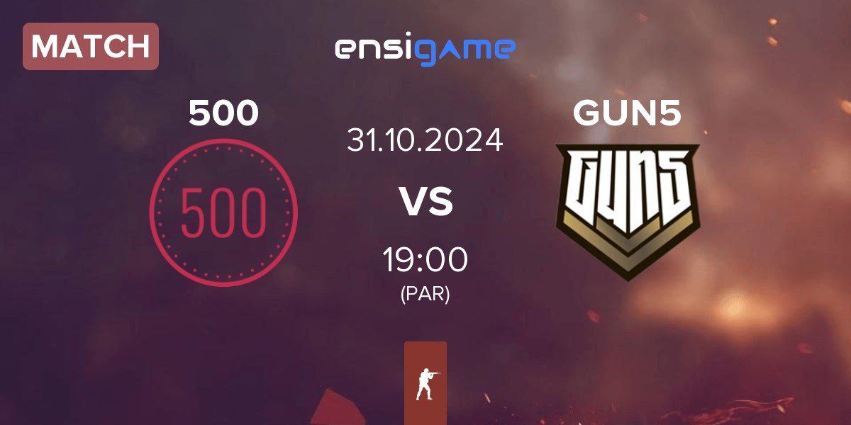 Match 500 vs GUN5 Esports GUN5 | 31.10