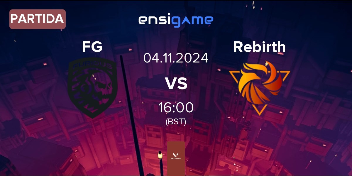 Partida Furious Gaming FG vs Rebirth Esports Rebirth | 04.11