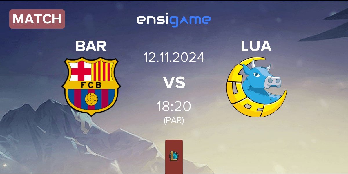 Match Barça eSports BAR vs LUA Gaming LUA | 12.11