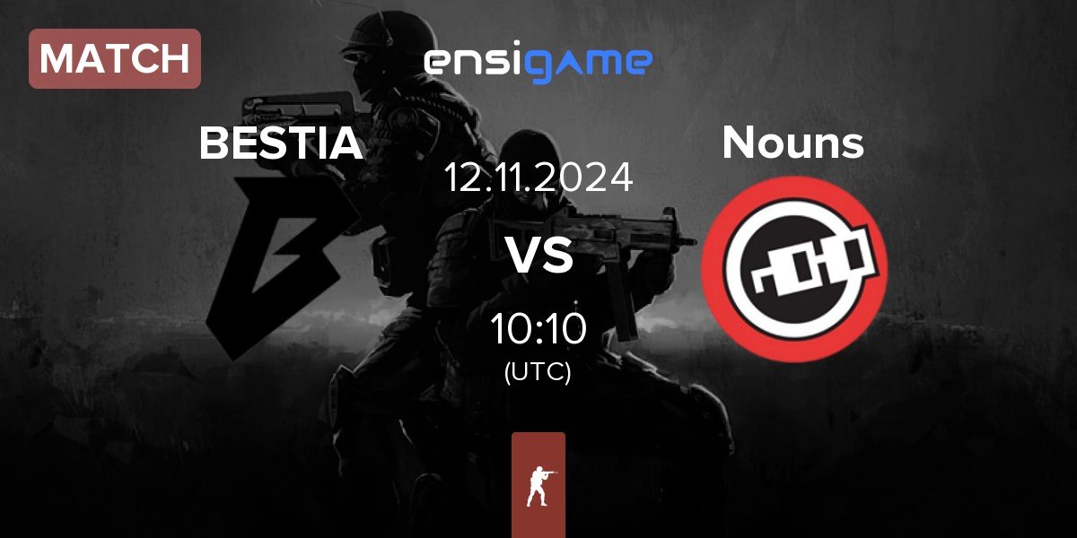 Match BESTIA vs Nouns Esports Nouns | 12.11