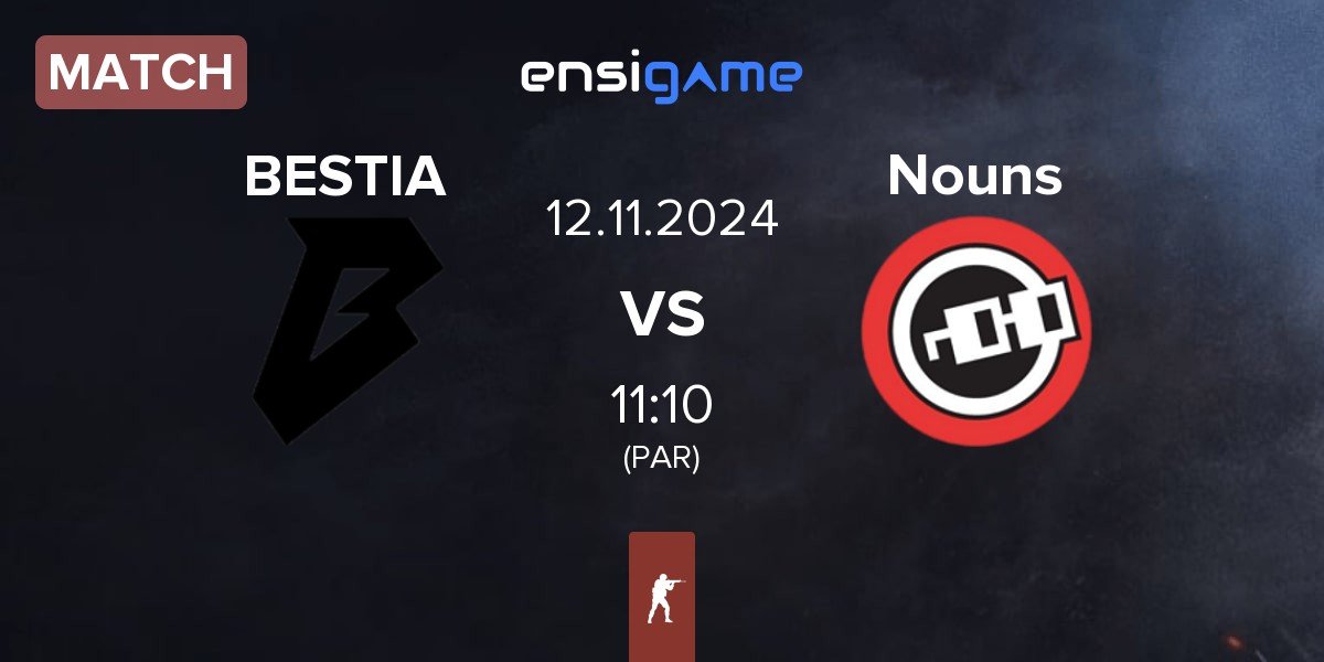 Match BESTIA vs Nouns Esports Nouns | 12.11