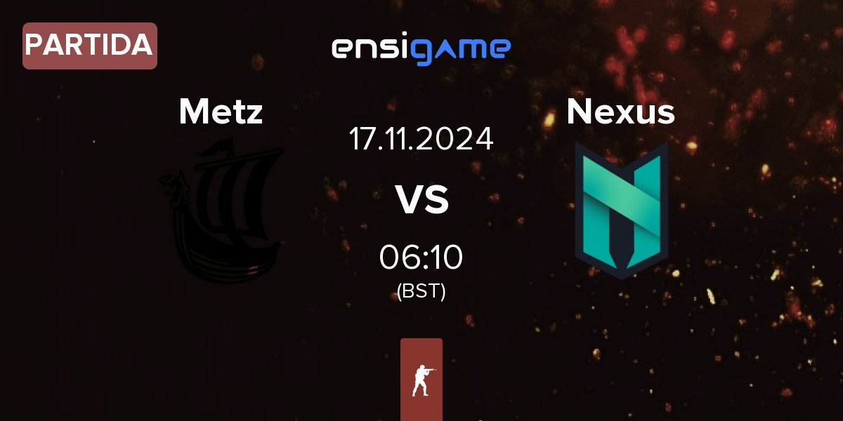 Partida Metizport Metz vs Nexus Gaming Nexus | 17.11