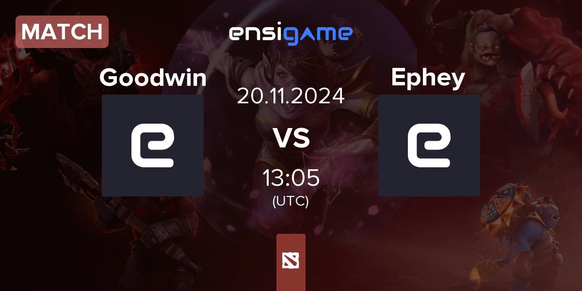 Match Goodwin Team Goodwin vs Ephey Team Ephey | 20.11