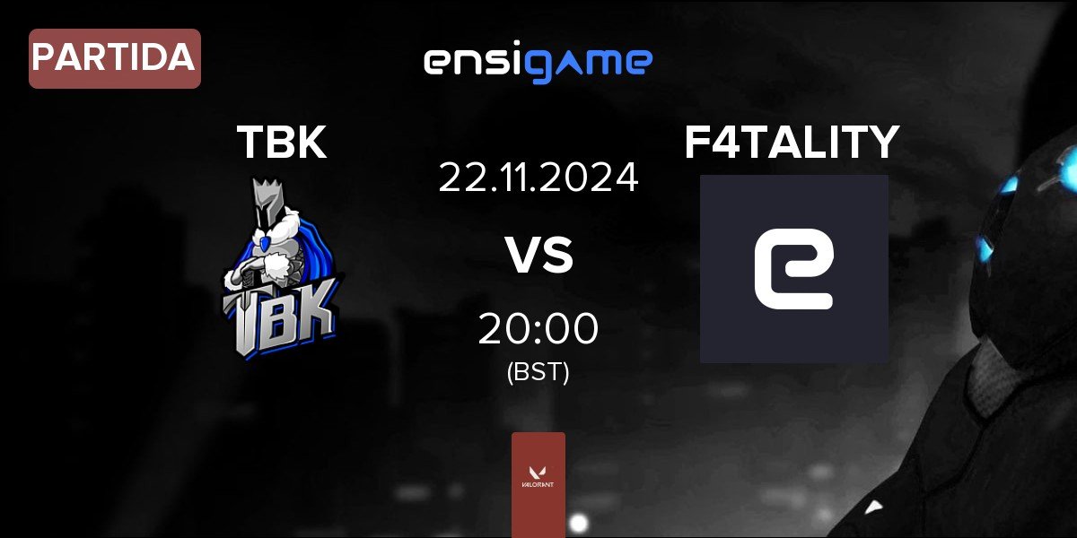 Partida TBK Esports TBK vs F4TALITY eSports F4TALITY | 22.11