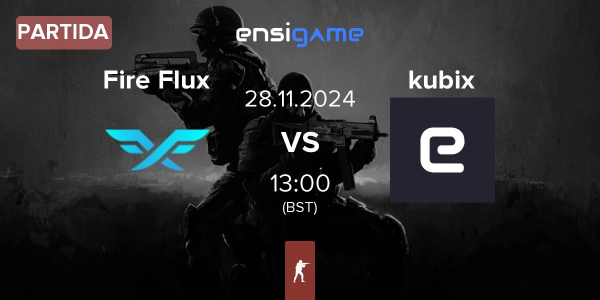 Partida Fire Flux Esports Fire Flux vs kubix | 28.11