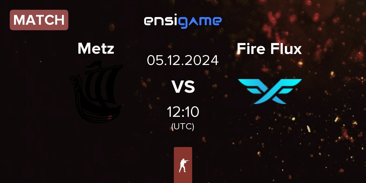 Match Metizport Metz vs Fire Flux Esports Fire Flux | 05.12