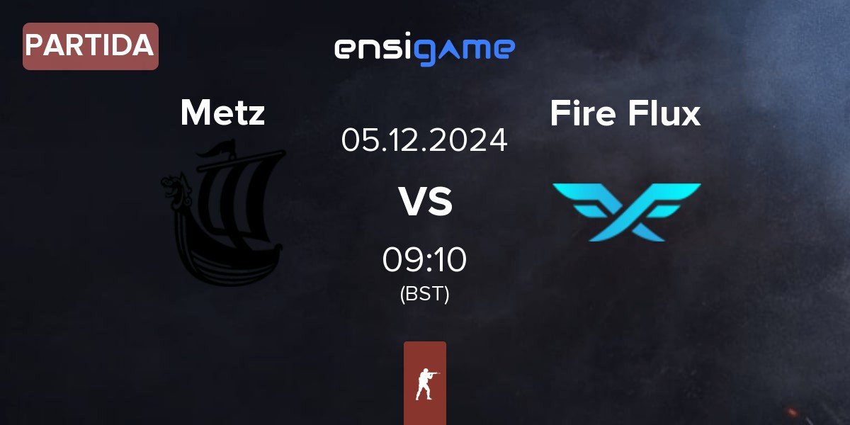 Partida Metizport Metz vs Fire Flux Esports Fire Flux | 05.12