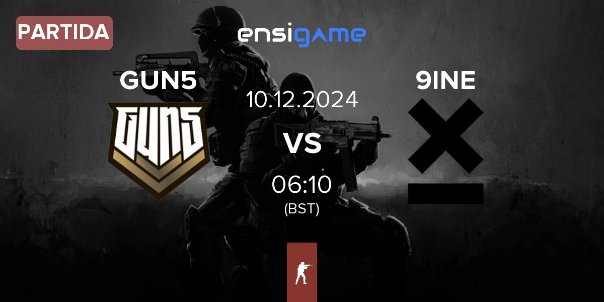 Partida GUN5 Esports GUN5 vs 9INE | 10.12