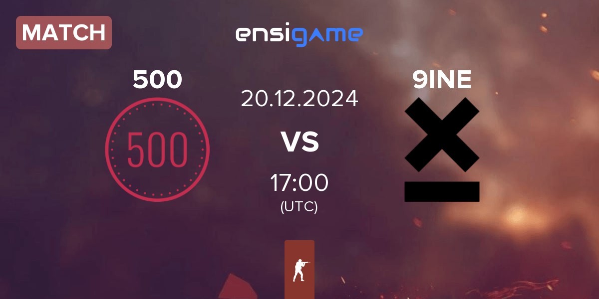 Match 500 vs 9INE | 20.12