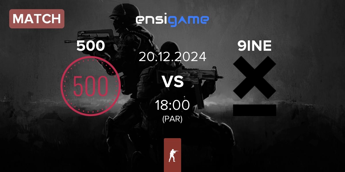 Match 500 vs 9INE | 20.12