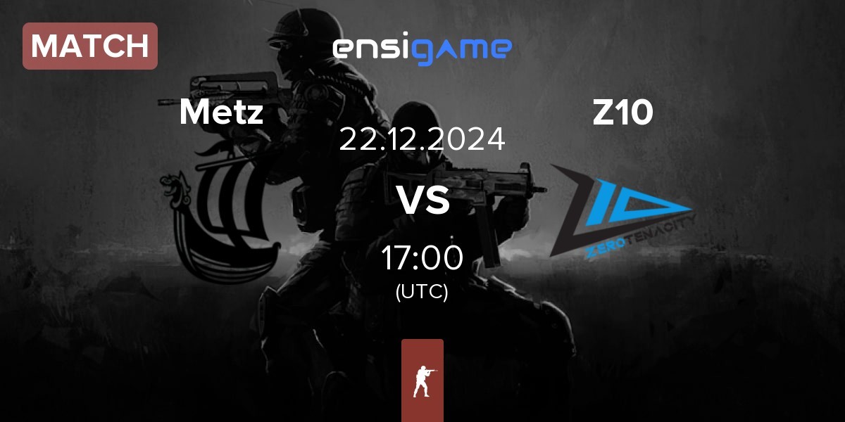 Match Metizport Metz vs Zero Tenacity Z10 | 22.12