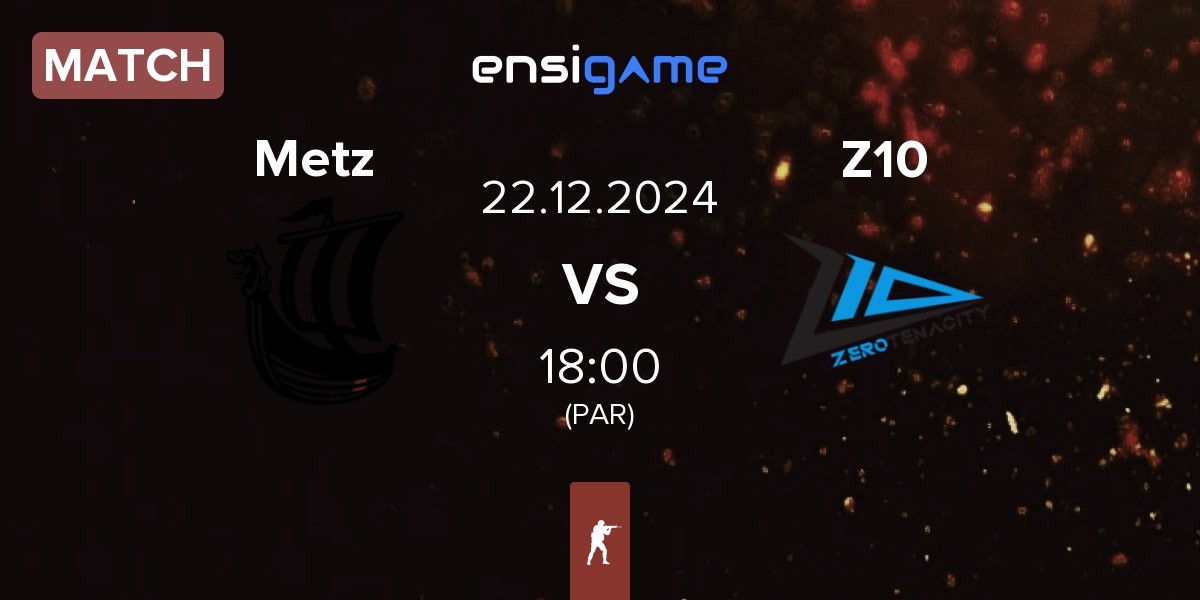 Match Metizport Metz vs Zero Tenacity Z10 | 22.12