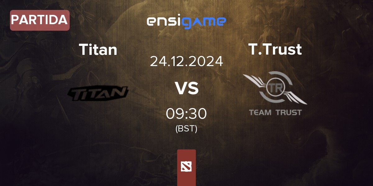 Partida Titan vs Team Trust T.Trust | 24.12