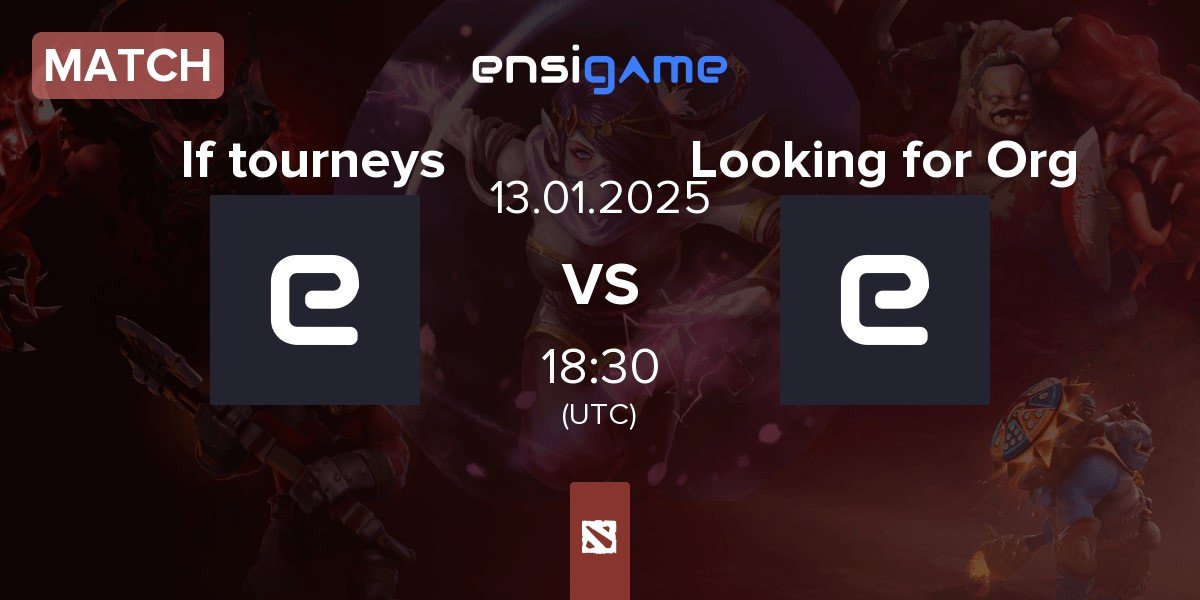 Match If tourneys vs Looking for Org | 14.01