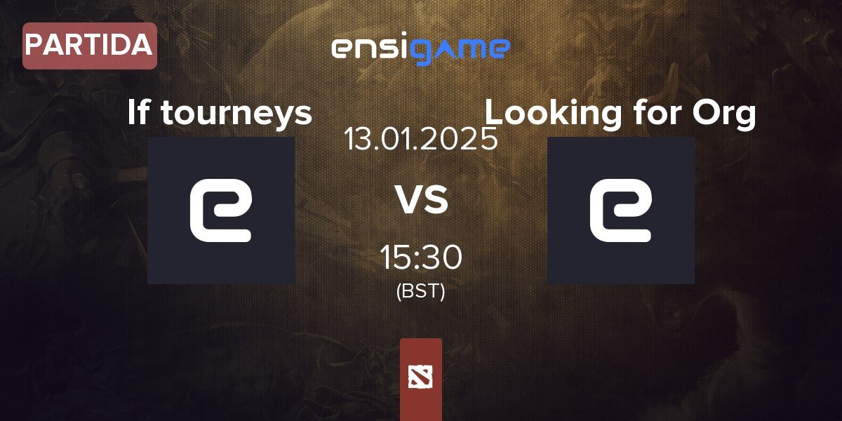 Partida If tourneys vs Looking for Org | 13.01