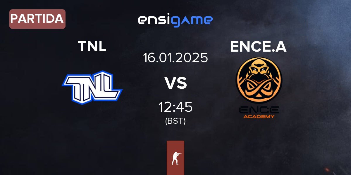 Partida TEAM NEXT LEVEL TNL vs ENCE Academy ENCE.A | 16.01