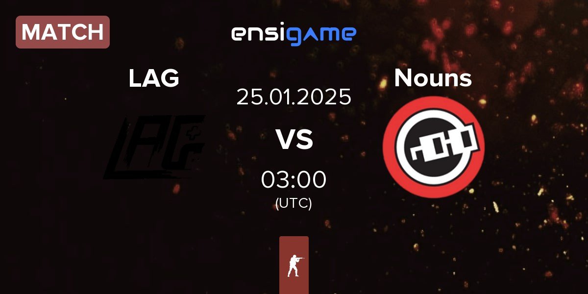 Match LAG Gaming LAG vs Nouns Esports Nouns | 25.01