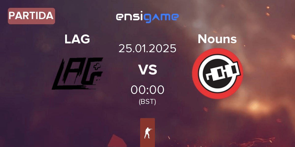 Partida LAG Gaming LAG vs Nouns Esports Nouns | 25.01