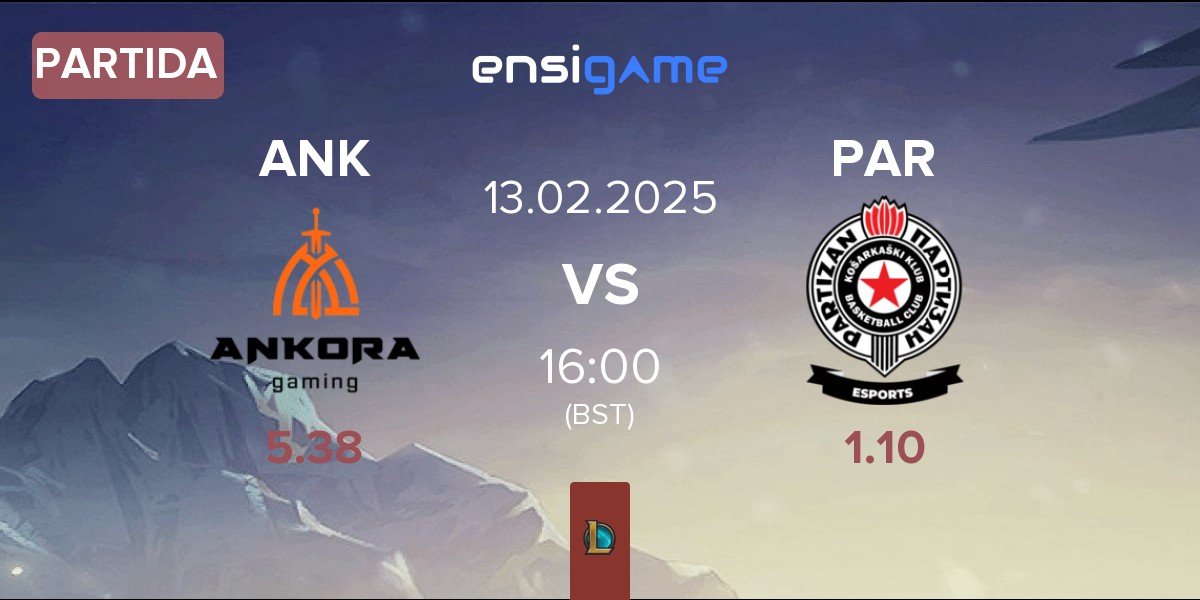 Partida Ankora Gaming ANK vs Partizan Esports PAR | 13.02