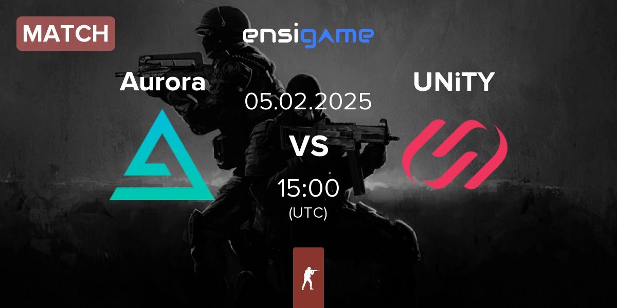 Match Aurora Gaming Aurora vs UNiTY Esports UNiTY | 05.02