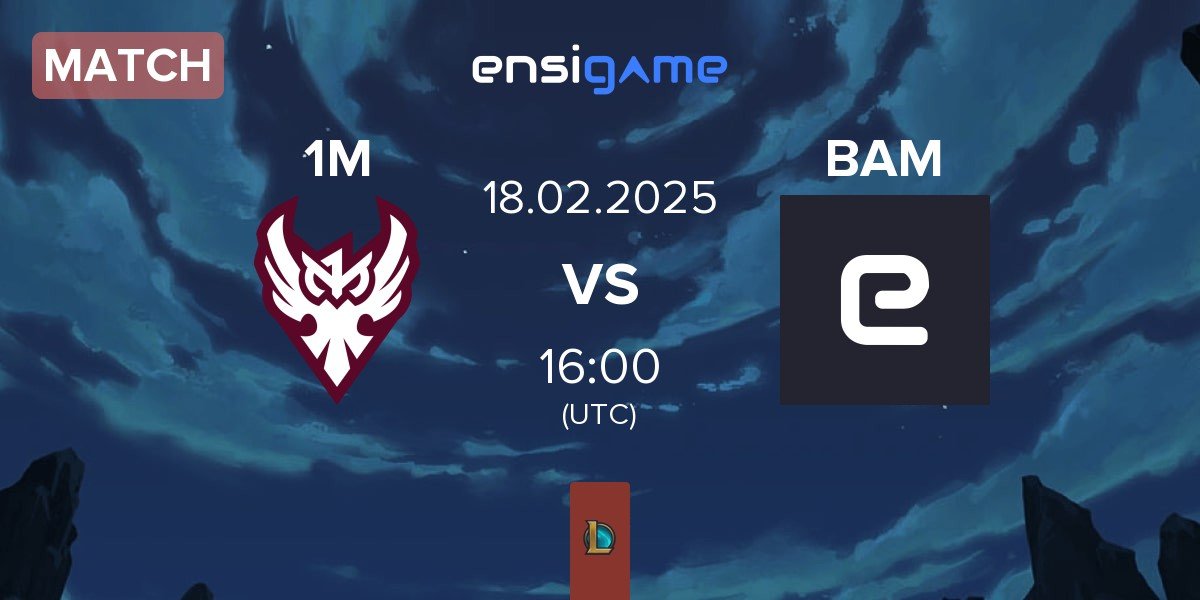 Match One More Esports 1M vs Baam Esports BAM | 18.02