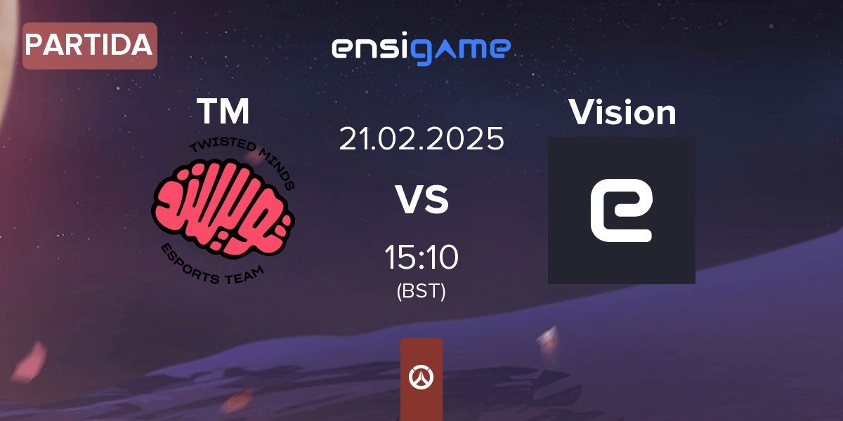 Partida Twisted Minds TM vs Team Vision Vision | 21.02